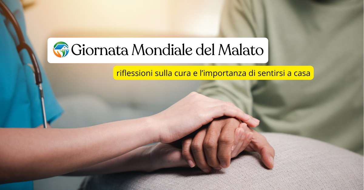 Giornata Mondiale del Malato: riflessioni sulla cura e l’importanza di sentirsi a casa
