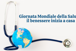 Giornata Mondiale della Salute: il benessere inizia a casa